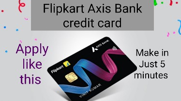 Flipkart Axis Bank Credit Card Make in just 5 minutes/