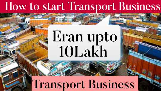 Transport Business Earn Rs 10 Lakh Per Month start like this/