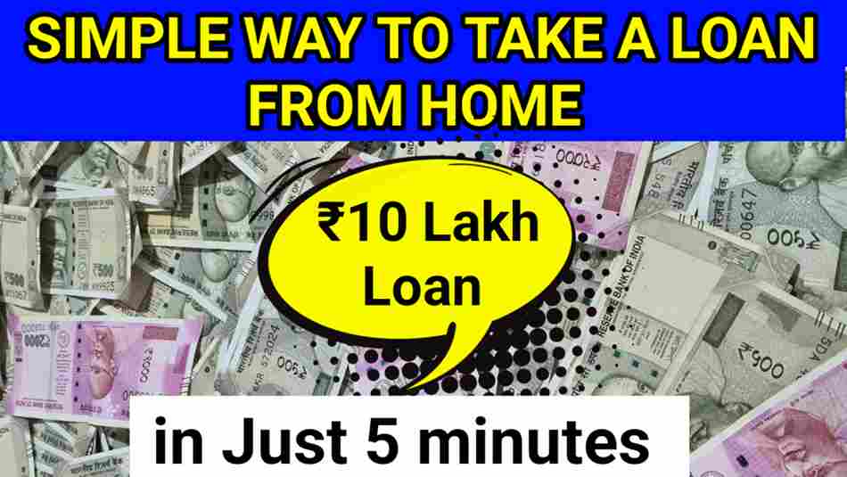 What is The Easy And Simple Way to Take a Loan From Home/