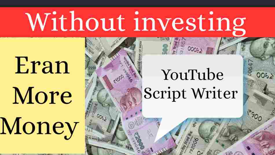 you Tube script writer Earn ₹ 10000 per day without investing Rs./